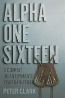 Alpha Eins Sechzehn: Das Jahr eines Infanteristen in Vietnam - Alpha One Sixteen: A Combat Infantryman's Year in Vietnam