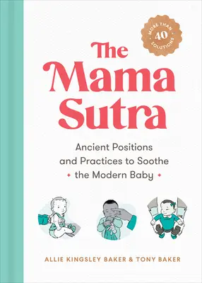 Das Mama-Sutra: Uralte Positionen und Praktiken zur Beruhigung des modernen Babys - The Mama Sutra: Ancient Positions and Practices to Soothe the Modern Baby