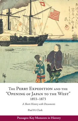 Die Perry-Expedition und die „Öffnung Japans für den Westen“, 1853-1873 - Eine kurze Geschichte mit Dokumenten - Perry Expedition and the 