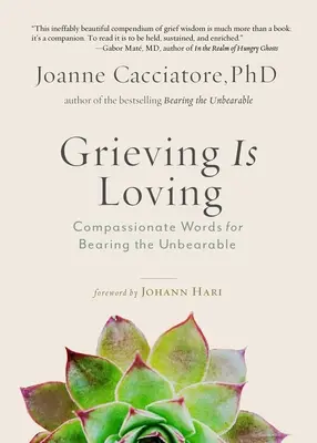 Trauern ist liebevoll: Mitfühlende Worte zum Ertragen des Unerträglichen - Grieving Is Loving: Compassionate Words for Bearing the Unbearable