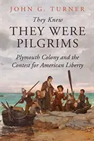 Sie wussten, dass sie Pilger waren: Die Kolonie Plymouth und der Kampf um die amerikanische Freiheit - They Knew They Were Pilgrims: Plymouth Colony and the Contest for American Liberty