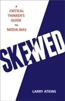 Schief: Ein Leitfaden für kritische Denker zur Medienbeeinflussung - Skewed: A Critical Thinker's Guide to Media Bias