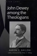 John Dewey unter den Theologen: Mit einem Vorwort von Terry A. Veling - John Dewey Among the Theologians: With a Foreword by Terry A. Veling