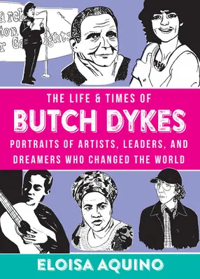 Das Leben und die Zeiten von Butch Dykes: Porträts von Künstlern, Anführern und Träumern, die die Welt veränderten - The Life & Times of Butch Dykes: Portraits of Artists, Leaders, and Dreamers Who Changed the World