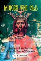 Mircea der Alte: Vater der Walachei, Großvater von Dracula - Mircea the Old: Father of Wallachia, Grandfather of Dracula