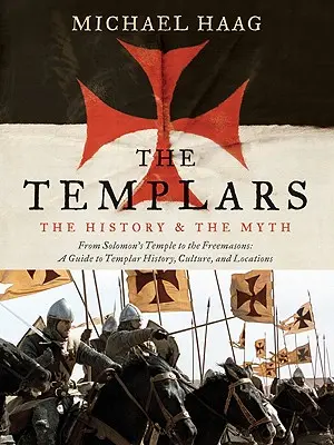 Die Templer: Geschichte und Mythos: Von Salomons Tempel bis zu den Freimaurern - The Templars: The History and the Myth: From Solomon's Temple to the Freemasons