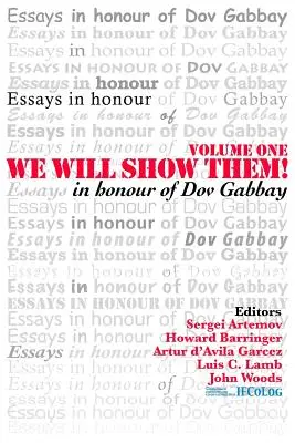 Wir werden es ihnen zeigen! Aufsätze zu Ehren von Dov Gabbay. Band 1 - We Will Show Them! Essays in Honour of Dov Gabbay. Volume 1