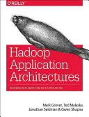 Hadoop-Anwendungsarchitekturen: Entwerfen von Big-Data-Anwendungen in der realen Welt (Grover Rajat (Mark)) - Hadoop Application Architectures: Designing Real-World Big Data Applications (Grover Rajat (Mark))