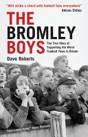 Bromley Boys - Die wahre Geschichte der Unterstützung des schlechtesten Fußballclubs in Großbritannien - Bromley Boys - The True Story of Supporting the Worst Football Club in Britain