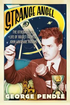 Seltsamer Engel: Das unheimliche Leben des Raketenwissenschaftlers John Whiteside Parsons - Strange Angel: The Otherworldly Life of Rocket Scientist John Whiteside Parsons