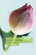 Großer Glaube, große Weisheit: Praxis und Erwachen in den Reines-Land-Sutras des Mahayana-Buddhismus - Great Faith, Great Wisdom: Practice and Awakening in the Pure Land Sutras of Mahayana Buddhism