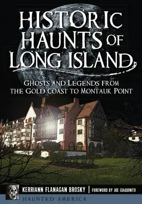 Historische Spukorte von Long Island: Gespenster und Legenden von der Goldküste bis Montauk Point - Historic Haunts of Long Island: Ghosts and Legends from the Gold Coast to Montauk Point