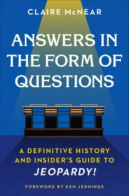 Antworten in Form von Fragen: Eine definitive Geschichte und ein Insider-Leitfaden zu Jeopardy! - Answers in the Form of Questions: A Definitive History and Insider's Guide to Jeopardy!