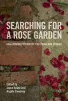 Auf der Suche nach einem Rosengarten: Die Psychiatrie herausfordern, das Studium des Wahnsinns fördern - Searching for a Rose Garden: Challenging Psychiatry, Fostering Mad Studies