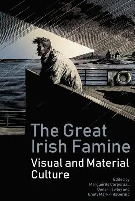 Die große irische Hungersnot: Visuelle und materielle Kulturen - The Great Irish Famine: Visual and Material Cultures