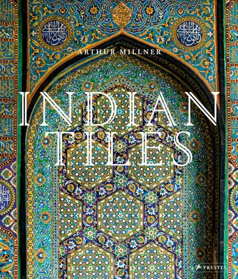 Indische Kacheln: Architekturkeramik aus dem Sultanat und dem Mogulreich in Indien und Pakistan - Indian Tiles: Architectural Ceramics from Sultanate and Mughal India and Pakistan