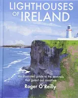 Leuchttürme in Irland - Ein illustrierter Führer zu den Wächtern unserer Küste - Lighthouses of Ireland - An Illustrated Guide to the Sentinels that Guard our Coastline