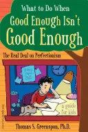 Was zu tun ist, wenn „gut genug“ nicht gut genug ist: Die Wahrheit über Perfektionismus: Ein Leitfaden für Kinder - What to Do When Good Enough Isn't Good Enough: The Real Deal on Perfectionism: A Guide for Kids