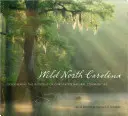 Das wilde North Carolina: Die Wunder der natürlichen Gemeinschaften unseres Staates entdecken - Wild North Carolina: Discovering the Wonders of Our State's Natural Communities