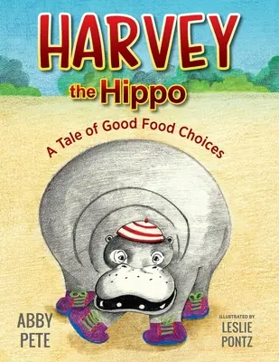 Harvey das Nilpferd: Eine Geschichte über gute Essensentscheidungen - Harvey the Hippo: A Tale of Good Food Choices