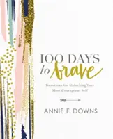 100 Tage bis zur Tapferkeit: Andachten zur Entfaltung des eigenen Mutes - 100 Days to Brave: Devotions for Unlocking Your Most Courageous Self