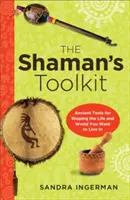 Das Werkzeugset des Schamanen: Uralte Werkzeuge für die Gestaltung des Lebens und der Welt, in der Sie leben möchten - Shaman's Toolkit: Ancient Tools for Shaping the Life and World You Want to Live in