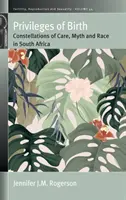 Privilegien der Geburt: Konstellationen von Fürsorge, Mythos und Ethnie in Südafrika - Privileges of Birth: Constellations of Care, Myth, and Race in South Africa