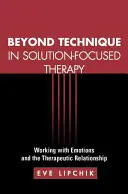Jenseits der Technik in der lösungsfokussierten Therapie: Arbeit mit Emotionen und der therapeutischen Beziehung - Beyond Technique in Solution-Focused Therapy: Working with Emotions and the Therapeutic Relationship
