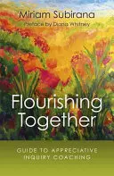 Gemeinsam aufblühen: Leitfaden für Appreciative Inquiry Coaching - Flourishing Together: Guide to Appreciative Inquiry Coaching