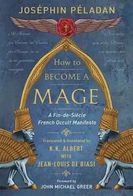 Wie man ein Magier wird: Ein französisches okkultes Manifest des Fin-De-Siecle - How to Become a Mage: A Fin-De-Siecle French Occult Manifesto