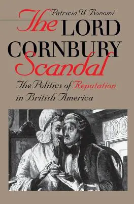 Lord Cornbury-Skandal - Die Politik des guten Rufs im britischen Amerika - Lord Cornbury Scandal the Politics of Reputation in British America