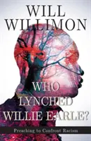 Wer hat Willie Earle gelyncht? Predigen, um Rassismus zu bekämpfen - Who Lynched Willie Earle?: Preaching to Confront Racism