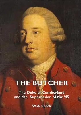 Der Schlächter: Der Herzog von Cumberland und die Unterdrückung der '45er - The Butcher: The Duke of Cumberland and the Suppression of the '45