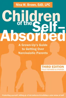 Kinder der Selbstverzehrer: Ein Leitfaden für Erwachsene, um über narzisstische Eltern hinwegzukommen - Children of the Self-Absorbed: A Grown-Up's Guide to Getting Over Narcissistic Parents