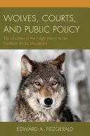 Wölfe, Gerichte und die öffentliche Ordnung: Die Kinder der Nacht kehren in die nördlichen Rocky Mountains zurück - Wolves, Courts, and Public Policy: The Children of the Night Return to the Northern Rocky Mountains