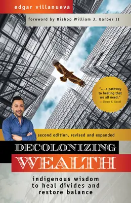 Dekolonisierung des Reichtums, Zweite Ausgabe: Indigene Weisheit zur Heilung von Trennungen und Wiederherstellung des Gleichgewichts - Decolonizing Wealth, Second Edition: Indigenous Wisdom to Heal Divides and Restore Balance