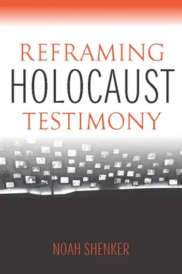 Holocaust-Zeugnisse neu formulieren - Reframing Holocaust Testimony