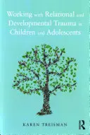 Arbeit mit Beziehungs- und Entwicklungstraumata bei Kindern und Heranwachsenden - Working with Relational and Developmental Trauma in Children and Adolescents