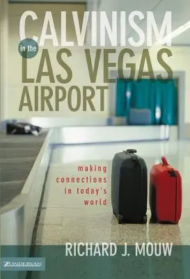 Calvinismus auf dem Flughafen von Las Vegas: Verbindungen schaffen in der Welt von heute - Calvinism in the Las Vegas Airport: Making Connections in Today's World