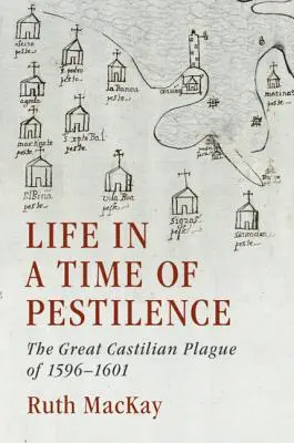 Das Leben in einer Zeit der Pestilenz: Die große kastilische Pest von 1596-1601 - Life in a Time of Pestilence: The Great Castilian Plague of 1596-1601