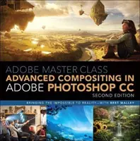 Adobe Master Class: Fortgeschrittenes Compositing in Adobe Photoshop CC: Das Unmögliche möglich machen - mit Bret Malley - Adobe Master Class: Advanced Compositing in Adobe Photoshop CC: Bringing the Impossible to Reality -- With Bret Malley