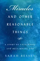 Wunder und andere vernünftige Dinge - Eine Geschichte über das Verlernen und Wiedererlernen von Gott - Miracles and Other Reasonable Things - A story of unlearning and relearning God