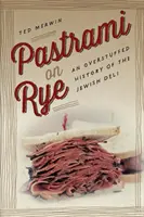 Pastrami auf Roggen: Eine überfüllte Geschichte des jüdischen Feinkostladens - Pastrami on Rye: An Overstuffed History of the Jewish Deli
