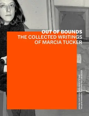 Out of Bounds: Die gesammelten Schriften von Marcia Tucker - Out of Bounds: The Collected Writings of Marcia Tucker