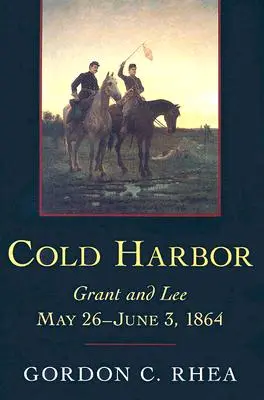 Cold Harbor: Grant und Lee, 26. Mai bis 3. Juni 1864 - Cold Harbor: Grant and Lee, May 26-June 3, 1864