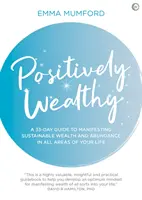 Positiv Wohlhabend: Ein 33-Tage-Leitfaden zur Manifestation von nachhaltigem Reichtum und Fülle in allen Bereichen deines Lebens - Positively Wealthy: A 33-Day Guide to Manifesting Sustainable Wealth and Abundance in All Areas of Your Life