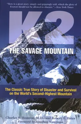 K2, der wilde Berg: Die klassische wahre Geschichte von Katastrophe und Überleben auf dem zweithöchsten Berg der Welt - K2, The Savage Mountain: The Classic True Story Of Disaster And Survival On The World's Second-Highest Mountain