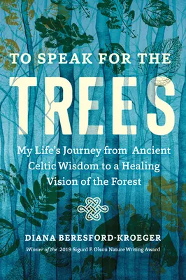 Für die Bäume sprechen: Die Reise meines Lebens von der alten keltischen Weisheit zu einer heilenden Vision des Waldes - To Speak for the Trees: My Life's Journey from Ancient Celtic Wisdom to a Healing Vision of the Forest