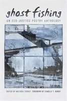 Geisterfischen: Eine Anthologie umweltgerechter Poesie - Ghost Fishing: An Eco-Justice Poetry Anthology