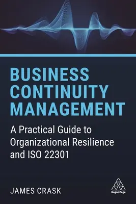 Management der Geschäftskontinuität: Ein praktischer Leitfaden zur organisatorischen Widerstandsfähigkeit und ISO 22301 - Business Continuity Management: A Practical Guide to Organizational Resilience and ISO 22301